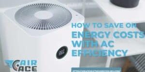 How to Save on Energy Costs with AC Efficiency